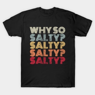 Why So Salty? Retro Vintage Saying T-Shirt